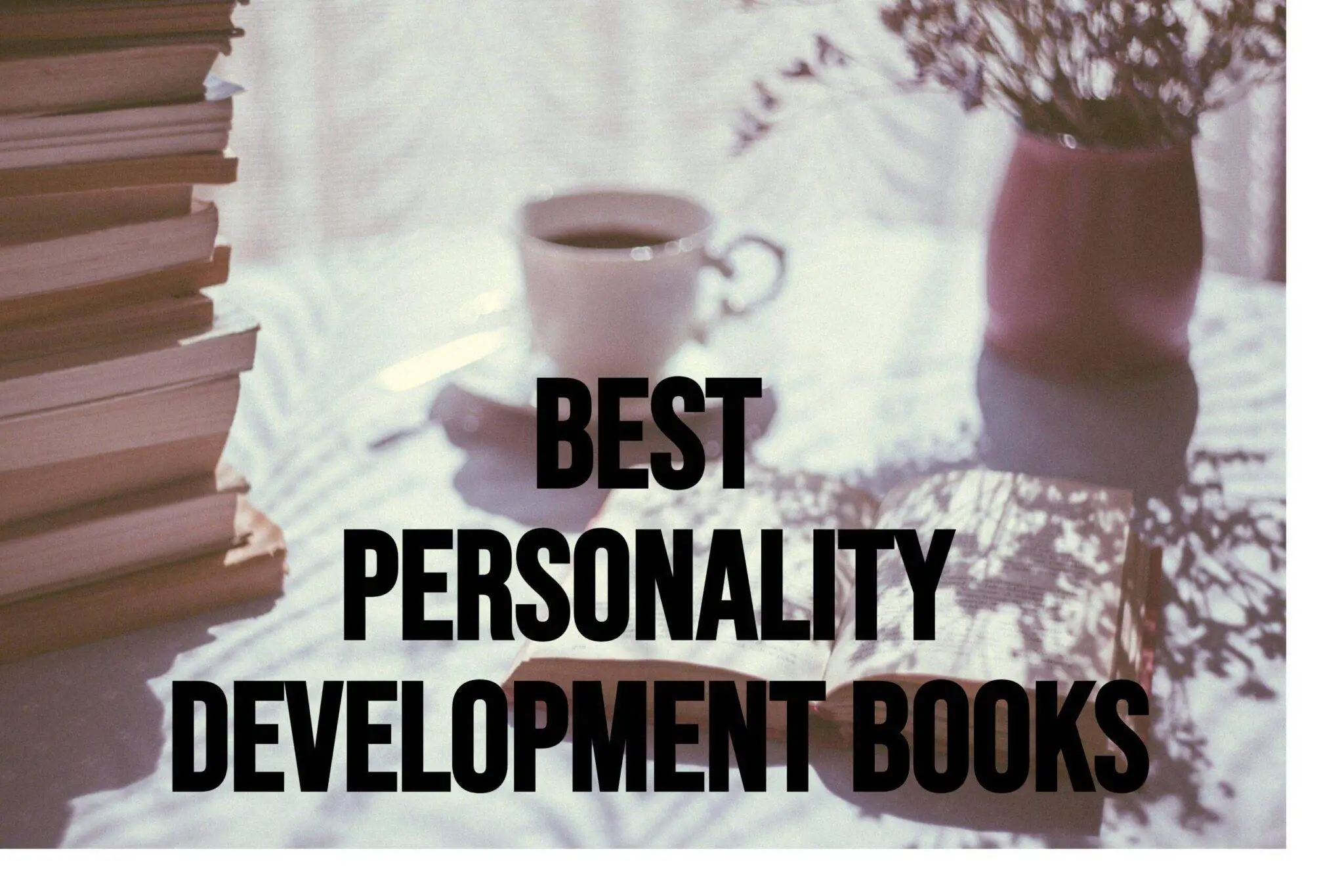 Top 9 Best Personality Development Books That You Should Grab Right Now
