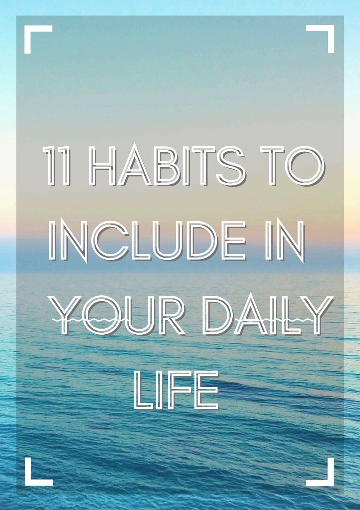 11 Daily Habits That Will Immensely Enhance Your Life In 2021