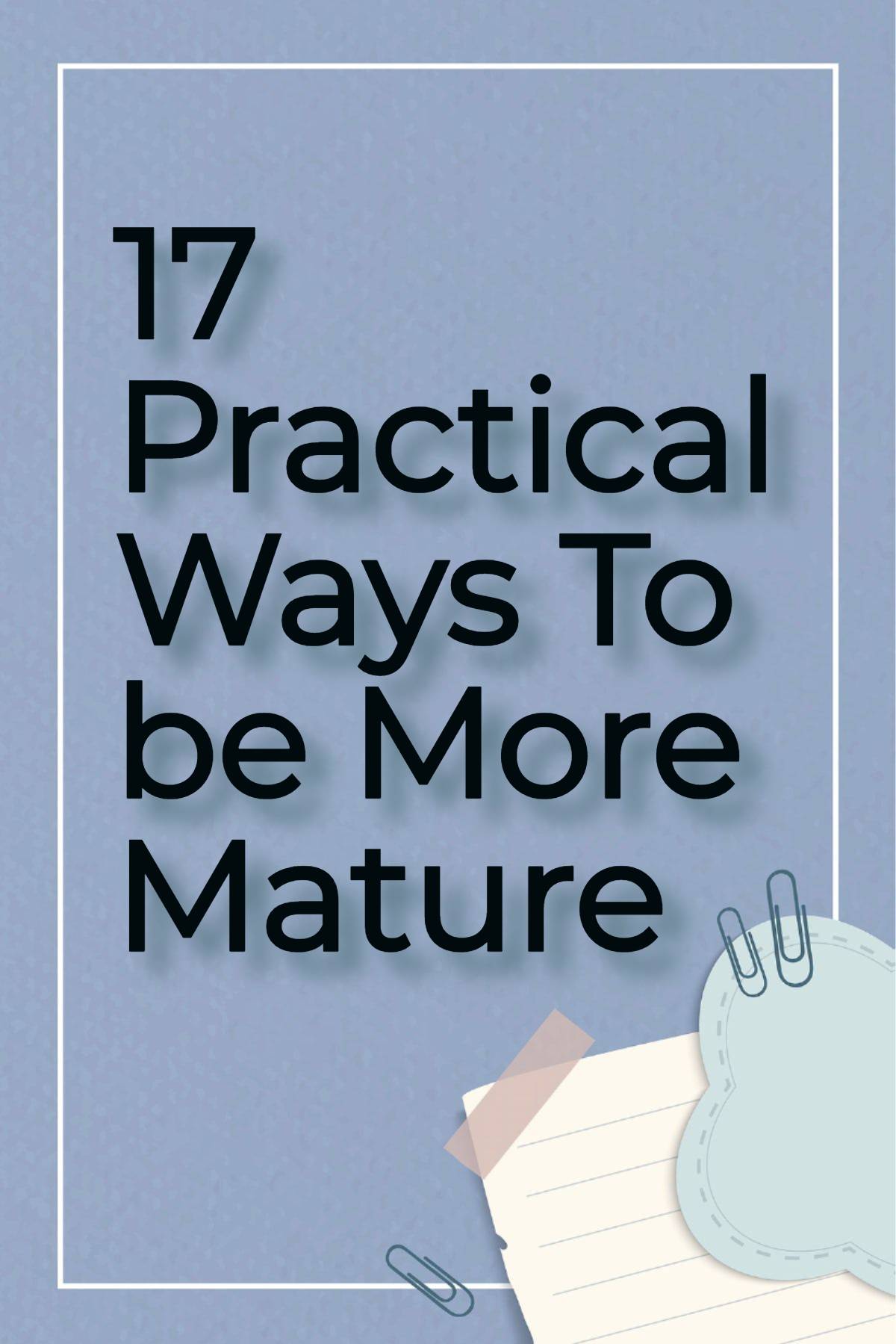 How To Be More Mature Person I 17 Best And Practical Tips