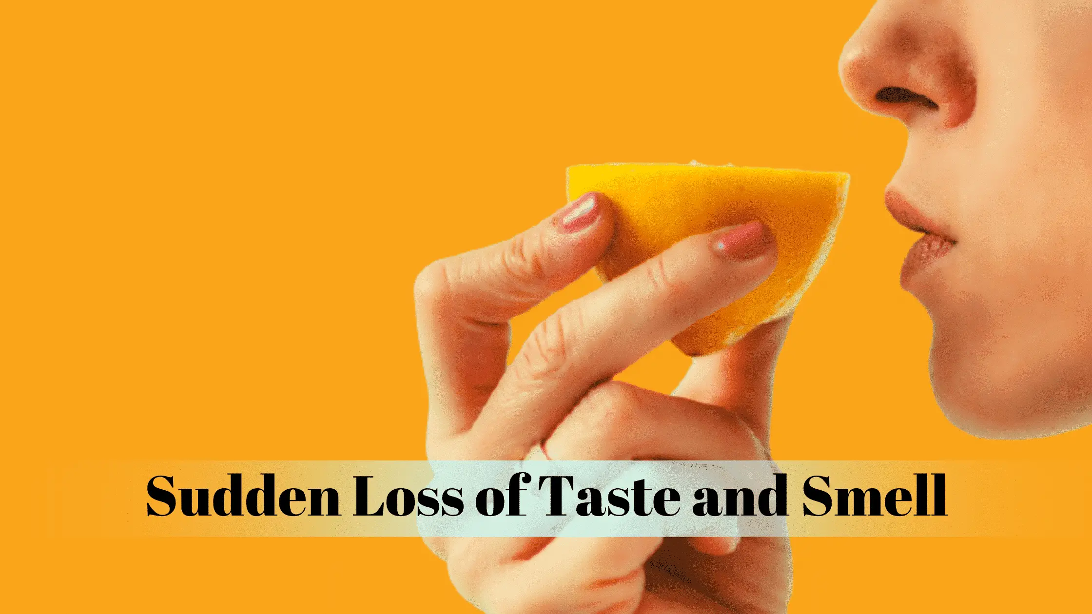 Sudden Loss of Taste and Smell – What could it be?