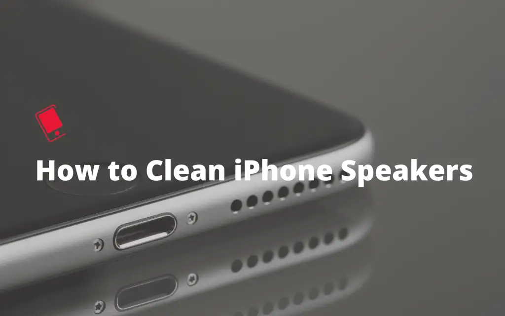 How to clean an iPhone Speaker? – 5 Amazing Ways