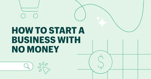 How To Start Business Without Money: Best 10 tips For You